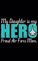My Daughter Is My Hero Proud Air Force Mom