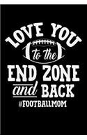 Love You to the End Zone and Back #football Mom: A Journal, Notepad, or Diary to write down your thoughts. - 120 Page - 6x9 - College Ruled Journal - Writing Book, Personal Writing Space, Doodle, N