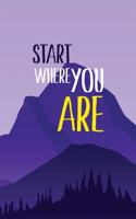 Start Where you Are: Positivist Mountain Guided Journal for daily Anxiety report writing to get relief from anxiety, Exercises to Soothe Stress and Eliminate Anxiety Whe