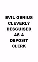 Evil Genius Cleverly Desguised As A Deposit Clerk