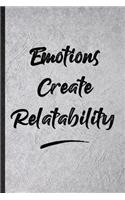 Emotions Create Relatability: Funny Blank Lined Notebook/ Journal For Positive Motivation, Support Faith Belief, Inspirational Saying Unique Special Birthday Gift Idea Personal 6