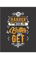 The Harder You Work the Better You Get