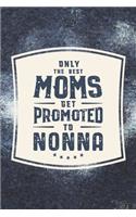 Only The Best Moms Get Promoted To Nonna: Family life Grandma Mom love marriage friendship parenting wedding divorce Memory dating Journal Blank Lined Note Book Gift