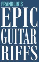 Franklin's Epic Guitar Riffs: 150 Page Personalized Notebook for Franklin with Tab Sheet Paper for Guitarists. Book format: 6 x 9 in