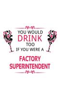 You Would Drink Too If You Were A Factory Superintendent