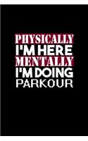 Physically I'm here mentally I'm doing parkour