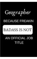 Geographer Because Freakin Badass Is Not an Official Job Title