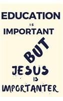 Education Is Important But Jesus Is Importanter