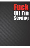 Fuck Off I'm Sewing: Song Writing Music Journals Notebook For Musicians, Students, Songwriting Book (6x9 inches) - 110 Pages - Black Cover