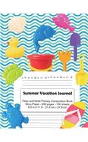 Summer Vacation Journal: Draw and Write Primary Composition Book for Preschoolers, Kg1, Kg2, 1st Graders - 200 Pages Story Paper, 8.5 in X 11 in