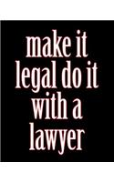 Make It Legal Do It with a Lawyer: 2019 Lawyer Journal