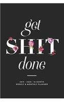 Get Shit Done, 2019 - 2020 18 Month Weekly & Monthly Planner: January 2019 - June 2020