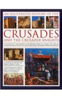 An Illustrated History of the Crusades and the Crusader Knights: The History, Myth and Romance of the Medieval Knight on Crusade, with Over 400 Stunni