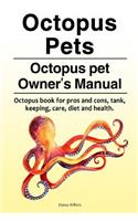 Octopus Pets. Octopus pet Owner's Manual. Octopus book for pros and cons, tank, keeping, care, diet and health.