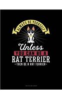 Always Be Yourself Unless You Can Be a Rat Terrier Then Be a Rat Terrier: Two Column Ledger