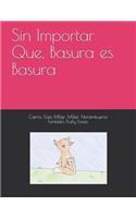 Sin Importar Que, Basura Es Basura