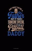 Any Man Can Be a Father But It Takes Someone Special to Be a Pitbull Daddy: 4 Column Ledger(1366 4 Column Ledger)
