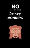 No I Don't Have Too Many Monkeys