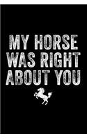 My Horse Was Right about You: Blank Lined Journal (6x9) Horse Lovers Gift Horse Riders Notebook