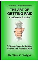 ART OF GETTING PAID, As Often As Possible