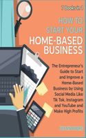 How to Start Your Home-Based Business [7 Books in 1]