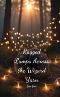 Ragged Lumps Across the Wizard Yarn