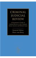 Criminal Judicial Review: A Practitioner's Guide to Judicial Review in the Criminal Justice System and Related Areas