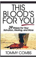 This Blood's for You!: 39 Stripes for Your Salvation, Healing, and More