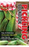 Pickling Cookbook: Easy Delicious Pickling Recipes That Can Be Enjoyed with Any Meal
