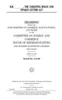 H.R. _____, the Targeting Rogue and Opaque Letters Act
