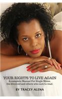 Your Rights to Live Again: A Complete Manual for Single Moms, the Divorced and Others Who Care to Read It!