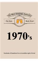 The Most Amazingly Awesome Pub Quiz Book Ever!: 1970's