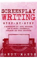 Screenplay Writing: Step-by-Step - 3 Manuscripts in 1 Book - Essential Scriptwriting, Screenplay Outlining and Screenplay Story Structure Tricks Any Writer Can Learn(Writing)