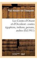 Les Contes d'Orient Et d'Occident: Contes Égyptiens, Indiens, Persans, Arabes, Russes, Hongrois