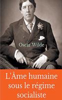 L'Âme humaine sous le régime socialiste: Un essai politique d'Oscar Wilde prônant une vision libertaire du monde socialiste