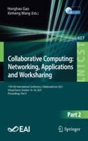 Collaborative Computing: Networking, Applications and Worksharing: 17th Eai International Conference, Collaboratecom 2021, Virtual Event, October 16-18, 2021, Proceedings, Part II