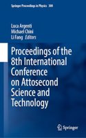 Proceedings of the 8th International Conference on Attosecond Science and Technology