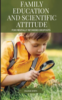 Family Education and Scientific Attitude for Mentally Retarded Dropouts