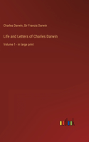 Life and Letters of Charles Darwin: Volume 1 - in large print