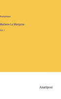 Madame La Marquise: Vol. I