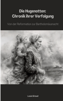 Hugenotten: Chronik ihrer Verfolgung: Von der Reformation zur Bartholomäusnacht