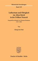 Luthertum Und Obrigkeit Im Alten Reich in Der Fruhen Neuzeit: Dargestellt Am Beispiel Von Tilemann Heshusius (1527-1588)