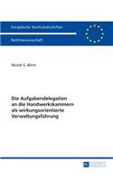 Die Aufgabendelegation an die Handwerkskammern als wirkungsorientierte Verwaltungsfuehrung: (5579 Europäische Hochschulschriften Recht)
