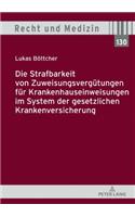 Die Strafbarkeit von Zuweisungsverguetungen fuer Krankenhauseinweisungen im System der Gesetzlichen Krankenversicherung