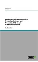 Tendenzen und Überlegungen zu Professionalisierung und Professionalität in der Erwachsenenbildung