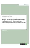 Schulen mit mehreren Bildungsgängen - Die Gesamtschule - Geschichte und Entwicklung der Gesamtschulen in der BRD