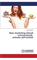 How Marketing Stimuli Unconsciously Activate Self-Control