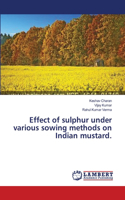 Effect of sulphur under various sowing methods on Indian mustard.