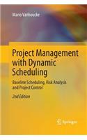 Project Management with Dynamic Scheduling: Baseline Scheduling, Risk Analysis and Project Control