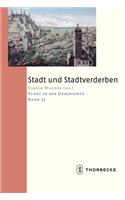 Stadt Und Stadtverderben: Stadt in Der Geschichte, Band 37